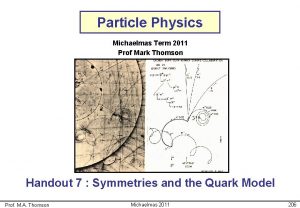 Particle Physics Michaelmas Term 2011 Prof Mark Thomson