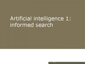 Artificial intelligence 1 informed search AI 1 Outline