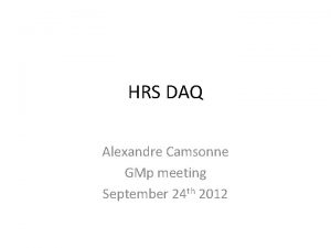 HRS DAQ Alexandre Camsonne GMp meeting September 24