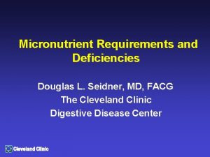 Micronutrient Requirements and Deficiencies Douglas L Seidner MD