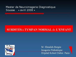 Master de Neuroimagerie Diagnostique Sousse avril 2008 SURDITS