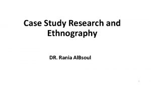 Case Study Research and Ethnography DR Rania Al