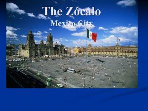 The Zcalo Mexico City Tenochtitlan Present day Mexico