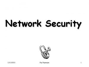 Network Security 12122021 Rajarajan 1 Security Attacks 12122021