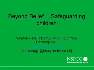 Beyond Belief Safeguarding children Nasima Patel NSPCC with