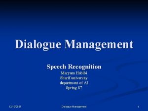 Dialogue Management Speech Recognition Maryam Habibi Sharif university