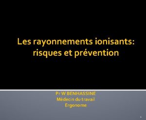 Les rayonnements ionisants risques et prvention Pr W