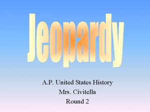 A P United States History Mrs Civitella Round