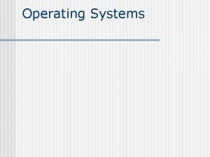 Operating Systems Definition n An operating system is