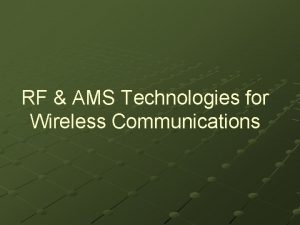 RF AMS Technologies for Wireless Communications Introduction Present