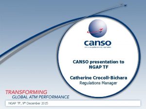 CANSO presentation to NGAP TF Catherine CrocollBichara Regulations