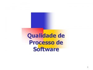 Qualidade de Processo de Software 1 Processo de