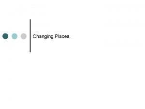 Changing Places Changing Places What does this mean