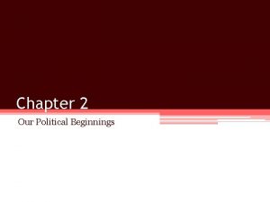 Chapter 2 Our Political Beginnings Basic Concepts of