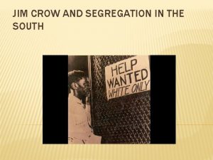 JIM CROW AND SEGREGATION IN THE SOUTH As