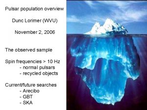 Pulsar population overview Dunc Lorimer WVU November 2