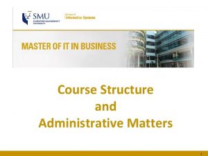 Course Structure and Administrative Matters 1 Table of