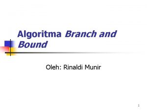 Algoritma Branch and Bound Oleh Rinaldi Munir 1