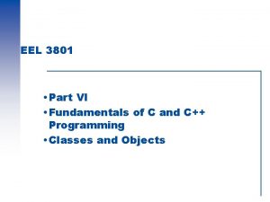 EEL 3801 Part VI Fundamentals of C and