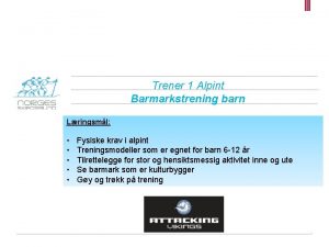 Trener 1 Alpint Barmarkstrening barn Lringsml Fysiske krav