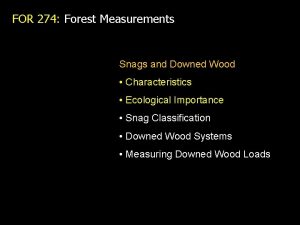 FOR 274 Forest Measurements Snags and Downed Wood