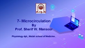 7 Microcirculation By Prof Sherif W Mansour Physiology