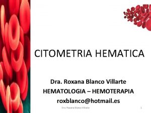 CITOMETRIA HEMATICA Dra Roxana Blanco Villarte HEMATOLOGIA HEMOTERAPIA