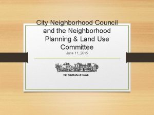 City Neighborhood Council and the Neighborhood Planning Land