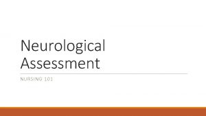 Neurological Assessment NURSING 101 The brain brain stem