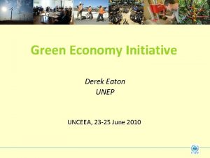 Green Economy Initiative Derek Eaton UNEP UNCEEA 23