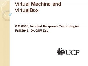 Virtual Machine and Virtual Box CIS 6395 Incident