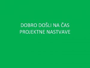 DOBRO DOLI NA AS PROJEKTNE NASTVAVE Tema kojom