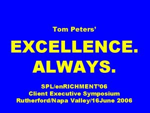 Tom Peters EXCELLENCE ALWAYS SPLen RICHMENT 06 Client