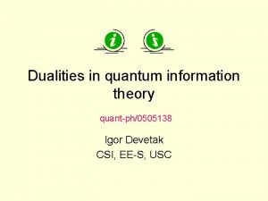 Dualities in quantum information theory quantph0505138 Igor Devetak