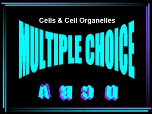 Cells Cell Organelles Which cell structure is responsible