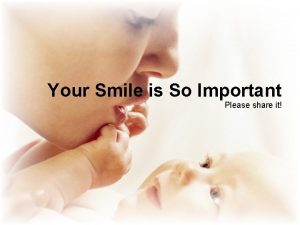 Your Smile is So Important Please share it