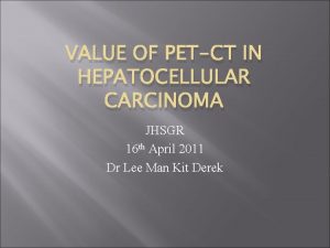 VALUE OF PETCT IN HEPATOCELLULAR CARCINOMA JHSGR 16