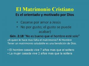 El Matrimonio Cristiano Es el orientado y motivado