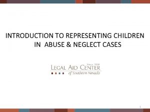 INTRODUCTION TO REPRESENTING CHILDREN IN ABUSE NEGLECT CASES