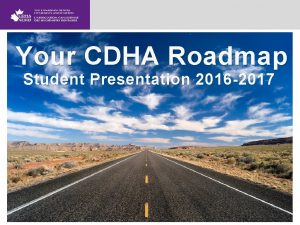 Your CDHA Roadmap Student Presentation 2016 2017 Student