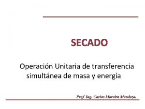 SECADO Operacin Unitaria de transferencia simultnea de masa