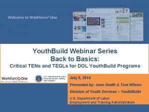 Welcome to Workforce 3 One Youth Build Webinar