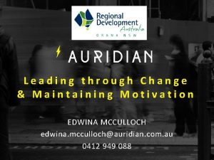 Leading through Change Maintaining Motivation EDWINA MCCULLOCH edwina