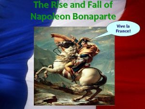 The Rise and Fall of Napoleon Bonaparte Vive