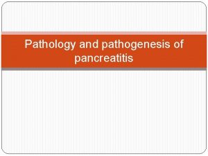 Pathology and pathogenesis of pancreatitis Pancreatitis Pancreatitis encompasses