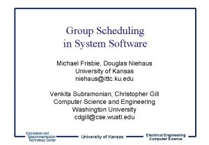 Group Scheduling in System Software Michael Frisbie Douglas