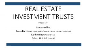 REAL ESTATE INVESTMENT TRUSTS October 2014 Presented by