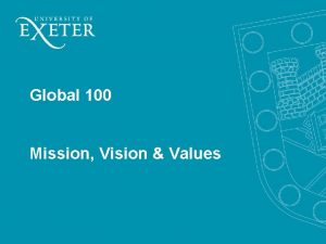 Global 100 Mission Vision Values Mission We make