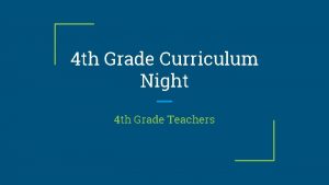 4 th Grade Curriculum Night 4 th Grade