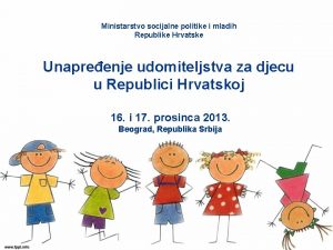 Ministarstvo socijalne politike i mladih Republike Hrvatske Unapreenje
